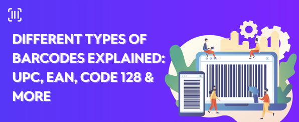 Different Types of Barcodes Explained: UPC, EAN, Code 128 & More